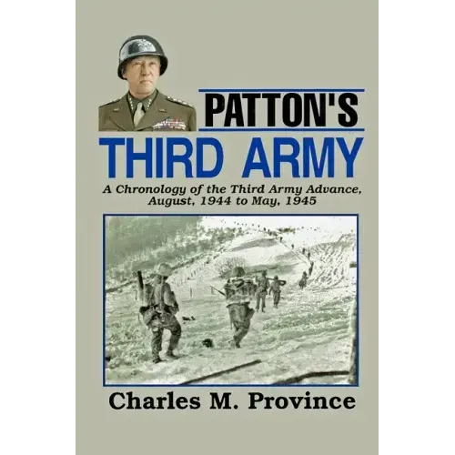 Patton's Third Army: A Chronology Of The Third Army Advance In World War Ii