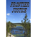 Frontier Justice: Large Print Edition