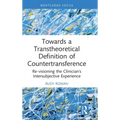 Towards a Transtheoretical Definition of Countertransference: Re-Visioning the Clinician's Intersubjective Experience