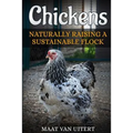 Chickens: Naturally Raising A Sustainable Flock, 2nd Edition
