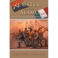 Custer at the Alamo: An Alternate History Adventure