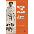 Moving the Maasai: A Colonial Misadventure