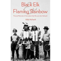 Black Elk and Flaming Rainbow: Personal Memories of the Lakota Holy Man and John Neihardt