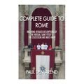 Complete guide to Rome: With detailed descriptions of the Vatican, St. Peter's, the Colosseum and much more