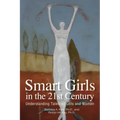Smart Girls in the 21st Century: Understanding Talented Girls and Women