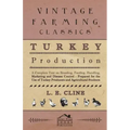 Turkey Production - A Complete Text On Breeding, Feeding, Handling, Marketing And Disease Control - Prepared For The Use Of Turkey Producers And Agric