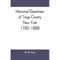 Historical gazetteer of Tioga County, New York, 1785-1888