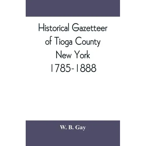Historical gazetteer of Tioga County, New York, 1785-1888