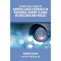 A Practical Guide to Surveillance Evidence in Personal Injury Claims in England and Wales