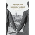 We Were Here: Sexuality, Photography, and Cultural Difference: Selected Writings by Sunil Gupta