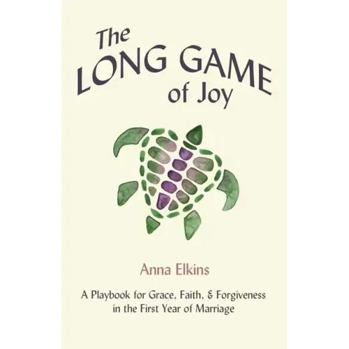 The Long Game of Joy: A Playbook for Grace, Faith, and Forgiveness in the First Year of Marriage