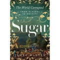 Sugar: The World Corrupted: From Slavery to Obesity