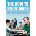 The How to Study Guide: Best Ways to Study and Learn