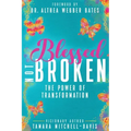 Blessed Not Broken: The Power of Transformation