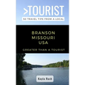 GREATER THAN A TOURIST- Branson Missouri USA: 50 Travel Tips from a Local