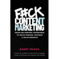 F#ck Content Marketing: Focus on Content Experience to Drive Demand, Revenue & Relationships