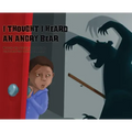 I Thought I Heard an Angry Bear
