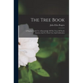 The Tree Book: A Popular Guide To A Knowledge Of The Trees Of North America And To Their Uses And Cultivation