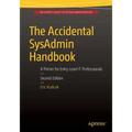 The Accidental Sysadmin Handbook: A Primer for Early Level It Professionals