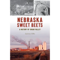 Nebraska Sweet Beets: A History of Sugar Valley