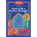 How to Be a Perfect Stranger (6th Edition): The Essential Religious Etiquette Handbook