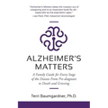 Alzheimer's Matters: A Family Guide for Every Stage of the Disease From Pre-diagnosis to Death and Grieving