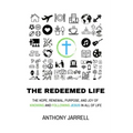 The Redeemed Life: Transcendent hope, joy, and purpose through integrated faith - Knowing and Following Jesus in All of Life