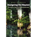 Designing the Bayous: The Control of Water in the Atchafalaya Basin, 1800-1995 Volume 4