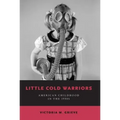 Little Cold Warriors: American Childhood in the 1950s