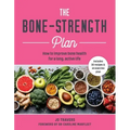 The Bone-Strength Plan: How to Improve Bone Health for a Long, Active Life