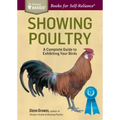 Showing Poultry: A Complete Guide to Exhibiting Your Birds. a Storey Basics(r) Title