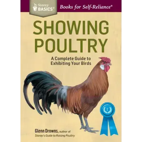 Showing Poultry: A Complete Guide to Exhibiting Your Birds. a Storey Basics(r) Title