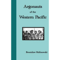 Argonauts of the Western Pacific. an Account of Native Enterprise and Adventure in the Archipelagoes of Melanesian New Guinea