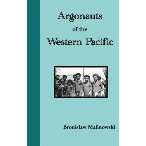 Argonauts of the Western Pacific. an Account of Native Enterprise and Adventure in the Archipelagoes of Melanesian New Guinea