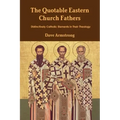 The Quotable Eastern Church Fathers: Distinctively Catholic Elements in Their Theology