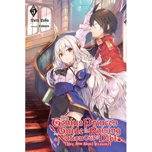 The Genius Prince's Guide to Raising a Nation Out of Debt (Hey, How about Treason?), Vol. 5 (Light Novel): Volume 5