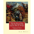 With the allies to Pekin; a tale of the relief of the legations. Illus. by: W. Paget (Walter Stanley A. Paget (1863-1935)) and By: G.A. Henty.Beijing