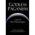 Godless Paganism: Voices of Non-Theistic Pagans