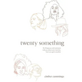 twenty something: the things you wish someone told you about your twenties, from one gal to another