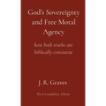 God's Sovereignty and Free Moral Agency: how both truths are biblically consistent