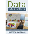 Data Analytics: An Introduction and Explanation into Predictive Analysis (How to Integrate Analytics into Your Business)