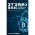 Cryptocurrency Trading: A Complete Beginners Guide to Cryptocurrency Investing with Bitcoin, Litecoin, Ethereum, Altcoin, Ripple, Dogecoin, Da