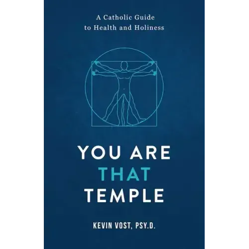 You Are That Temple!: A Catholic Guide to Health and Holiness
