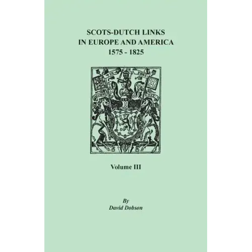 Scots-Dutch Links in Europe and America, 1575-1825. Volume III