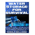 Water Storage For Survival: A Step-By-Step Beginner's Guide On Collecting and Purifying Clean Drinking Water For A Long Term Grid Down Disaster Scenar