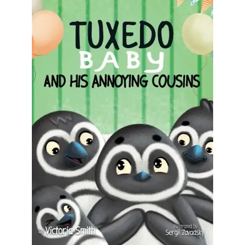Tuxedo Baby and His Annoying Cousins: A Young Penguin Learns Family is Everything