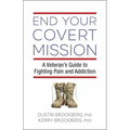 End Your Covert Mission: A Veteran's Guide to Fighting Pain and Addiction