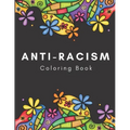 Anti-Racism Coloring Book: Beautiful Illustrations with Inspirational Quotes by Activists Civil Rights Leaders and More for Kids Teens and Adults