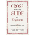 Cross Stitching Guide for Beginners: Cross Stitch Mastering in 7 Days