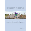 Loving Orphaned Space: The Art and Science of Belonging to Earth